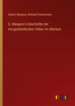 G. Maspero's Geschichte der morgenländischen Völker im Altertum