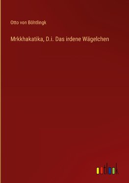 Mrkkhakatika, D.i. Das irdene Wägelchen