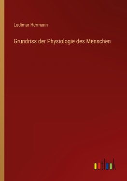 Grundriss der Physiologie des Menschen