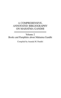 A Comprehensive, Annotated Bibliography on Mahatma Gandhi