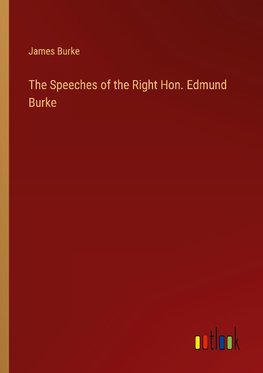 The Speeches of the Right Hon. Edmund Burke