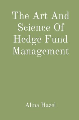 The Art And Science Of Hedge Fund Management