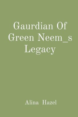 Gaurdian Of Green Neem_s Legacy