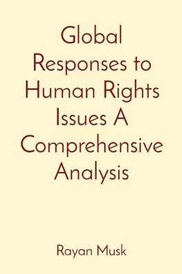 Global Responses to Human Rights Issues A Comprehensive Analysis