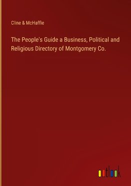 The People's Guide a Business, Political and Religious Directory of Montgomery Co.