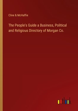 The People's Guide a Business, Political and Religious Directory of Morgan Co.