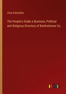 The People's Guide a Business, Political and Religious Directory of Bartholomew Co.