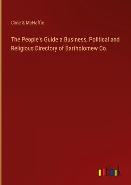 The People's Guide a Business, Political and Religious Directory of Bartholomew Co.