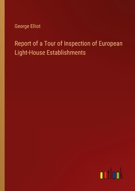 Report of a Tour of Inspection of European Light-House Establishments