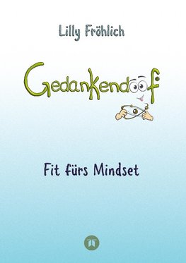 Gedankendoof - Die Macht der Gedanken: Wie du negative Denk- und Gefühlsmuster durchbrichst, deine Gedanken ausmistest, dein Selbstwertgefühl aufbaust und ein glückliches Leben erschaff