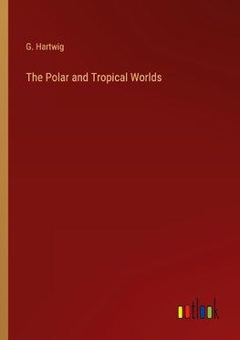 The Polar and Tropical Worlds