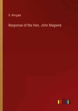 Response of the Hon. John Magwire