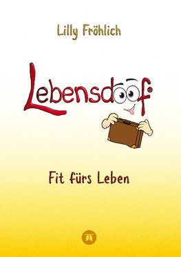 Lebensdoof - Dein praktischer Lebenskompass: Finanzen, Recht und Alltagstipps jenseits von 'Hotel Mama', mit Insiderwissen von Steuererklärung bis Arbeitsrecht, Mietrecht sowie Verträgen und Kündigung