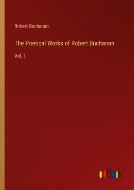 The Poetical Works of Robert Buchanan