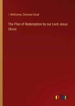 The Plan of Redemption by our Lord Jesus Christ