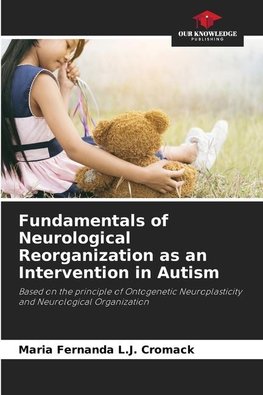 Fundamentals of Neurological Reorganization as an Intervention in Autism