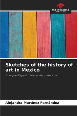 Sketches of the history of art in Mexico