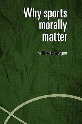 Morgan, W: Why Sports Morally Matter