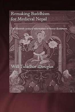 Tuladhar-Douglas, W: Remaking Buddhism for Medieval Nepal