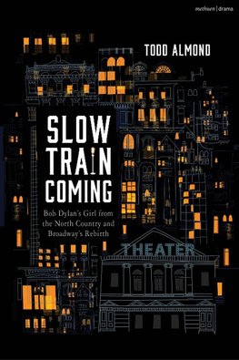 Slow Train Coming: Bob Dylan's Girl from the North Country and Broadway's Rebirth