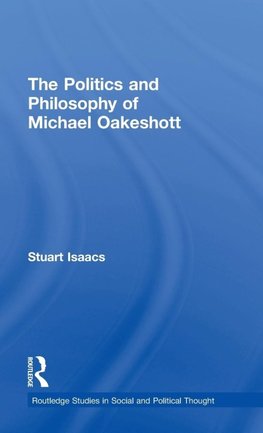 The Politics and Philosophy of Michael Oakeshott