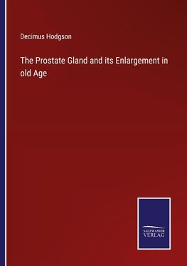 The Prostate Gland and its Enlargement in old Age