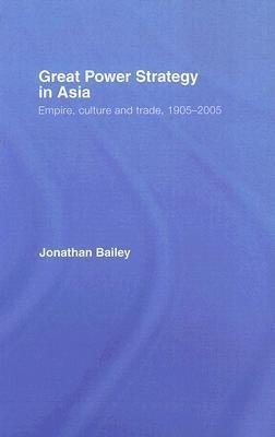 Bailey, J: Great Power Strategy in Asia