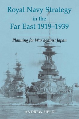 Royal Navy Strategy in the Far East 1919-1939