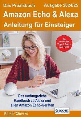 Das Praxisbuch Amazon Echo & Alexa - Anleitung für Einsteiger (Ausgabe 2024/25)