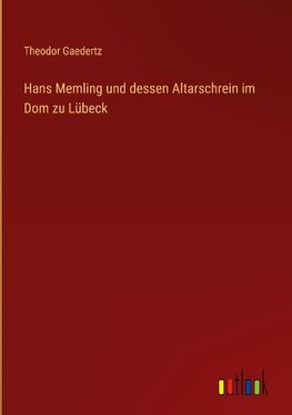 Hans Memling und dessen Altarschrein im Dom zu Lübeck