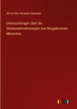 Untersuchungen über die Sinneswahrnehmungen des Neugeborenen Menschen