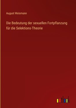 Die Bedeutung der sexuellen Fortpflanzung für die Selektions-Theorie