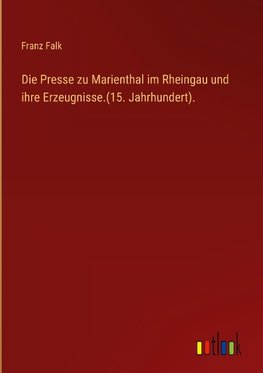 Die Presse zu Marienthal im Rheingau und ihre Erzeugnisse.(15. Jahrhundert).