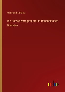 Die Schweizerregimenter in französischen Diensten