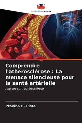 Comprendre l'athérosclérose : La menace silencieuse pour la santé artérielle