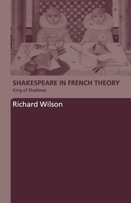 Wilson, R: Shakespeare in French Theory