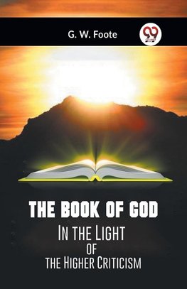 The Book Of God In The Light Of The Higher Criticism