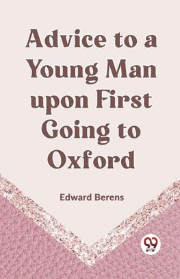 Advice To A Young Man Upon First Going To Oxford