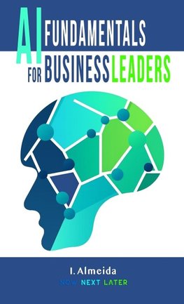 Artificial Intelligence Fundamentals for Business Leaders