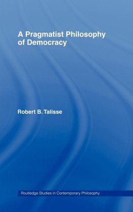 A Pragmatist Philosophy of Democracy