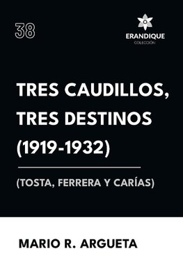 Tres Caudillos, Tres Destinos 1919-1932 (Tosta, Ferrera y Carías)