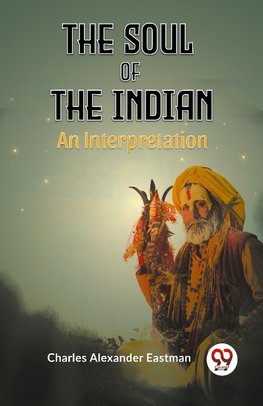 The Soul Of The Indian An Interpretation