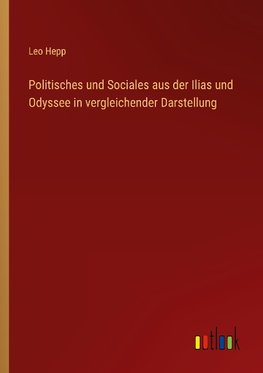 Politisches und Sociales aus der Ilias und Odyssee in vergleichender Darstellung