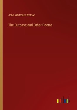 The Outcast; and Other Poems