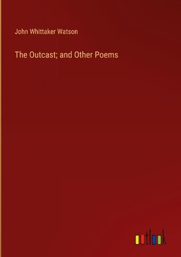 The Outcast; and Other Poems