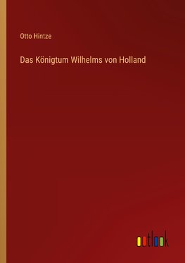 Das Königtum Wilhelms von Holland