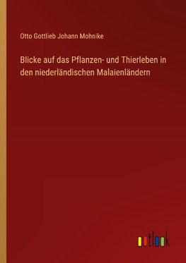 Blicke auf das Pflanzen- und Thierleben in den niederländischen Malaienländern