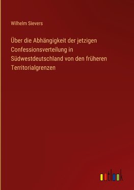 Über die Abhängigkeit der jetzigen Confessionsverteilung in Südwestdeutschland von den früheren Territorialgrenzen