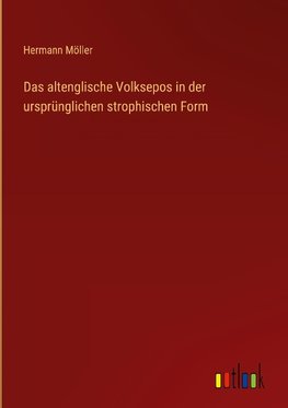 Das altenglische Volksepos in der ursprünglichen strophischen Form