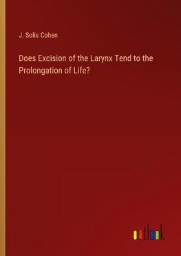 Does Excision of the Larynx Tend to the Prolongation of Life?